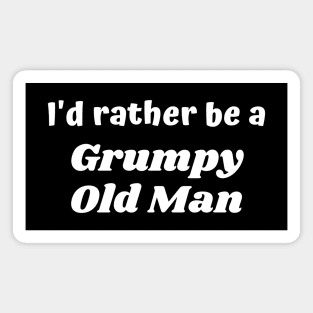 I'd rather be a grumpy old man Magnet